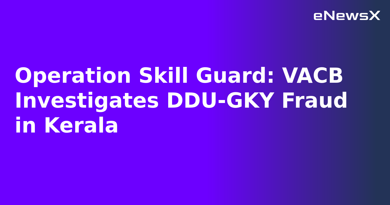 Operation Skill Guard: VACB Investigates DDU-GKY Fraud in Kerala.webp
