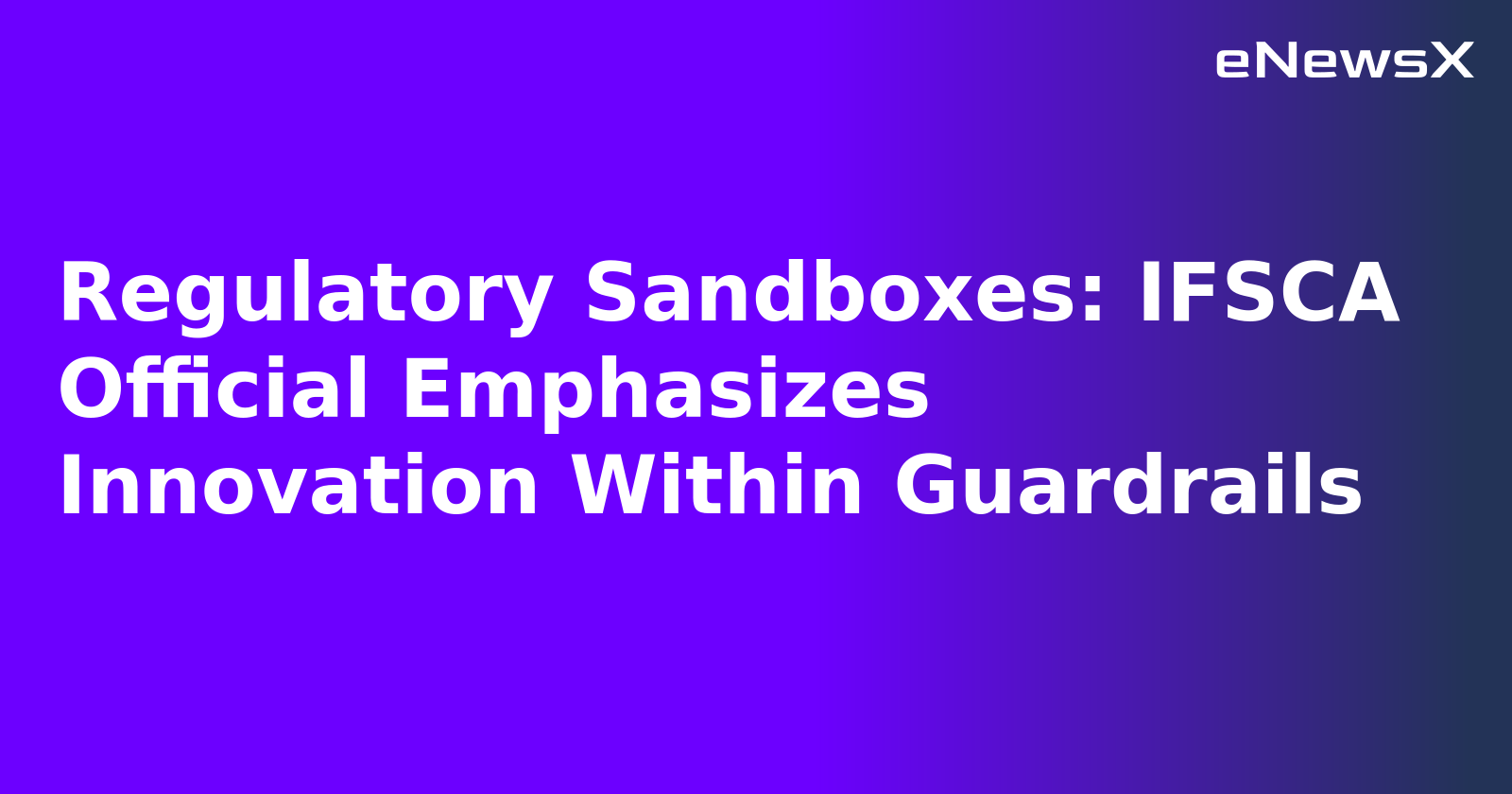 Regulatory Sandboxes: IFSCA Official Emphasizes Innovation Within Guardrails.webp