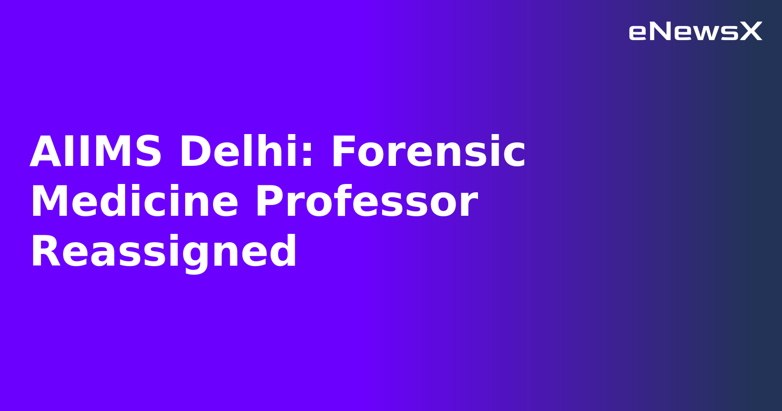 AIIMS Delhi: Forensic Medicine Professor Reassigned.webp
