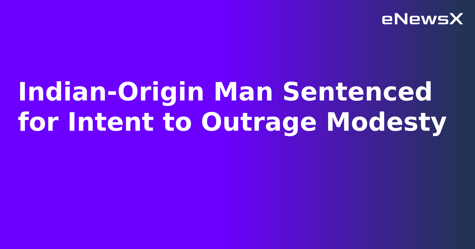 Indian-Origin Man Sentenced for Intent to Outrage Modesty.webp Indian-Origin Man Sentenced for Intent to Outrage Modesty.webp