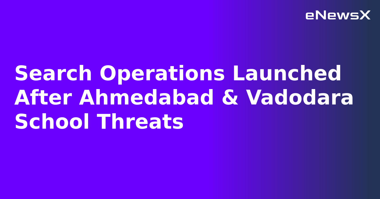 Search Operations Launched After Ahmedabad & Vadodara School Threats.webp