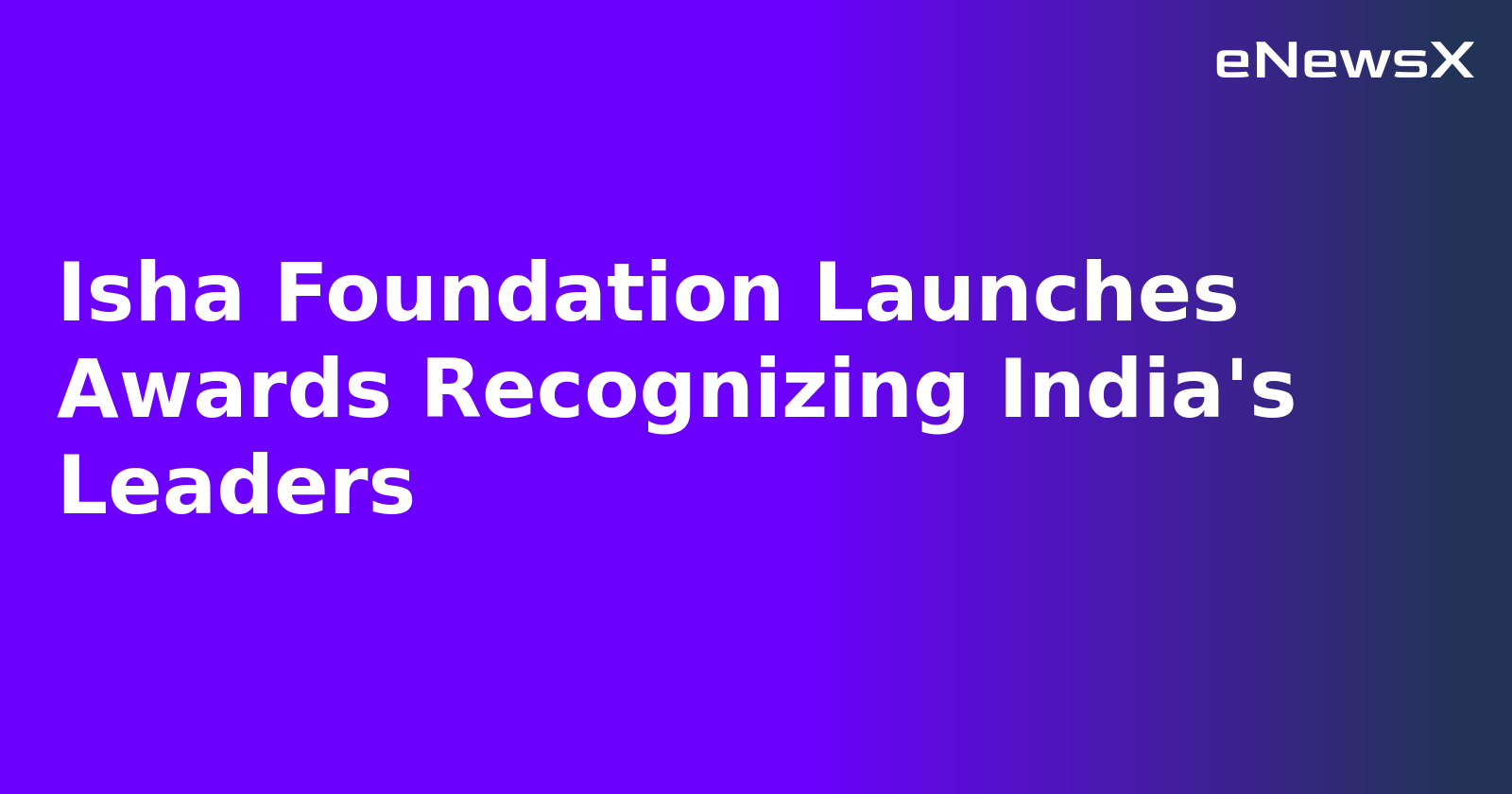 Isha Foundation Launches Awards Recognizing India's Leaders.webp