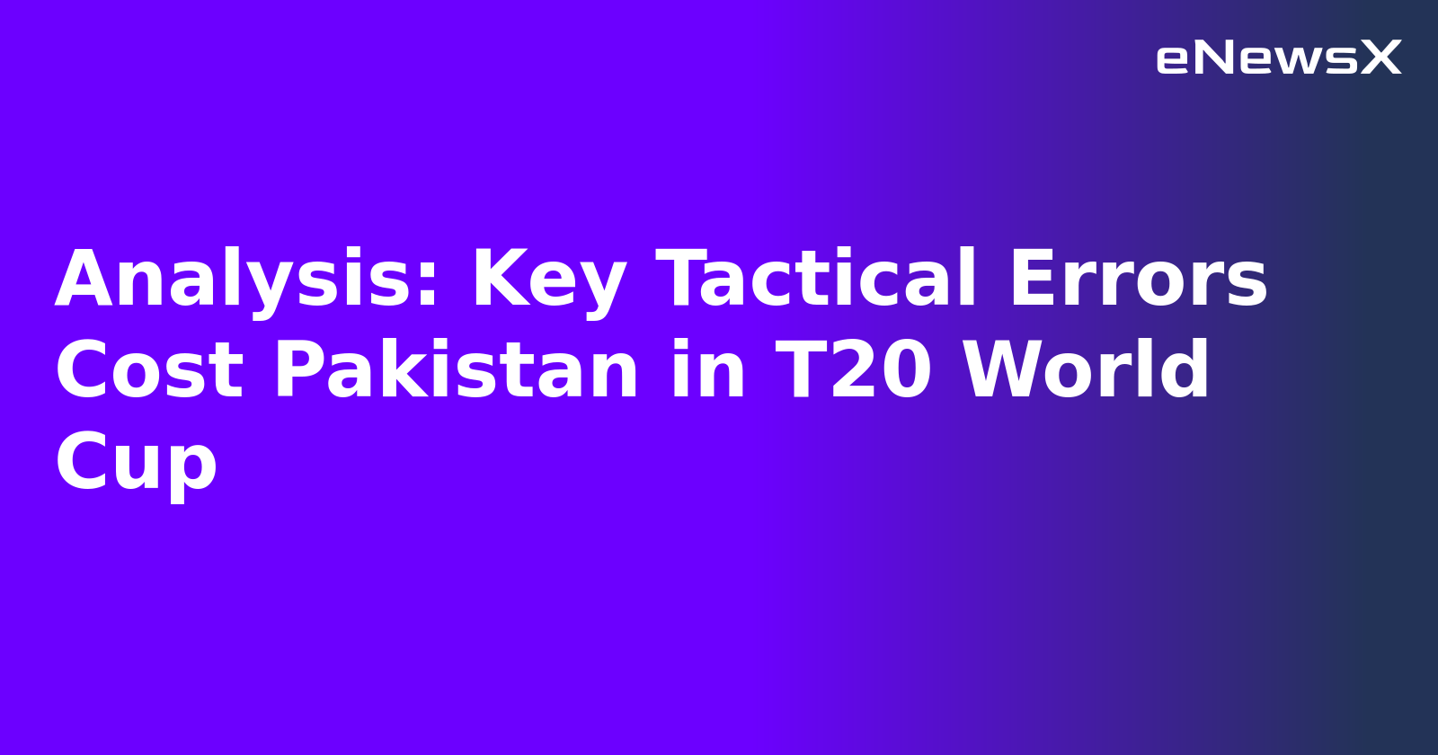 Analysis: Key Tactical Errors Cost Pakistan in T20 World Cup.webp Analysis: Key Tactical Errors Cost Pakistan in T20 World Cup.webp