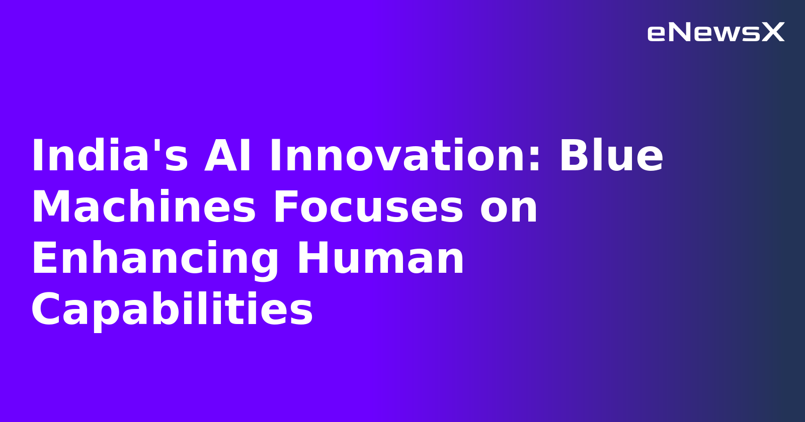 India's AI Innovation: Blue Machines Focuses on Enhancing Human Capabilities