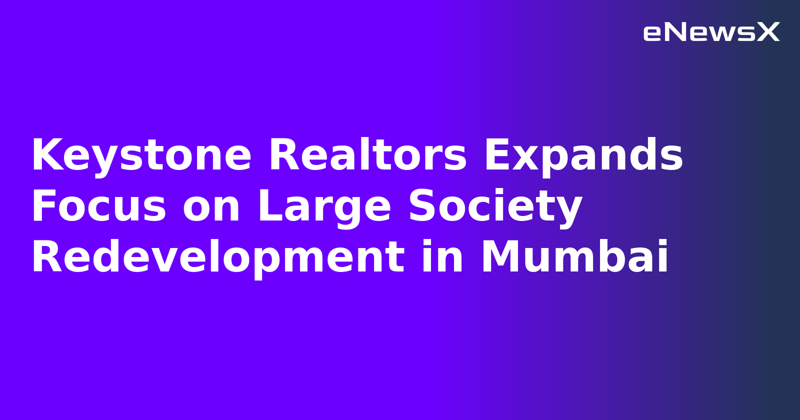 Keystone Realtors Expands Focus on Large Society Redevelopment in Mumbai