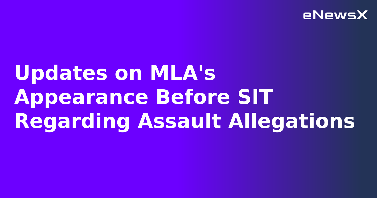 Updates on MLA's Appearance Before SIT Regarding Assault Allegations.webp Updates on MLA's Appearance Before SIT Regarding Assault Allegations.webp