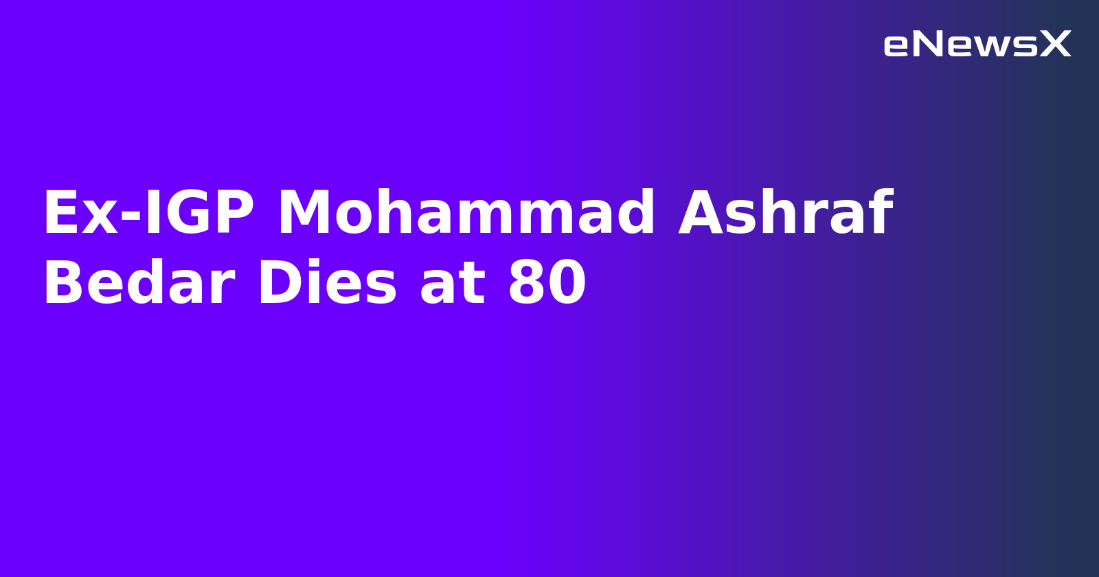 Ex-IGP Mohammad Ashraf Bedar Dies at 80.webp