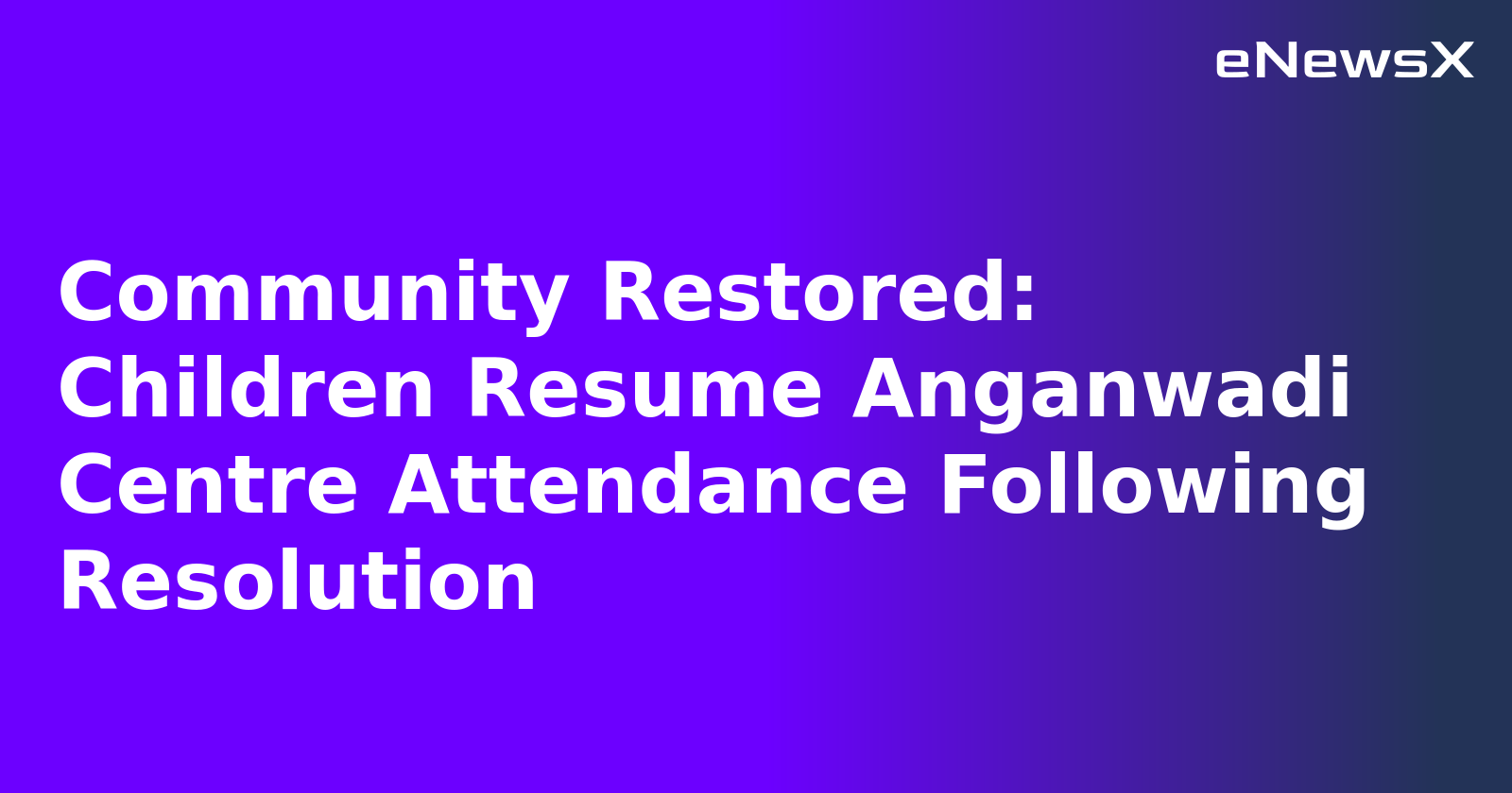Community Restored: Children Resume Anganwadi Centre Attendance Following Resolution.webp