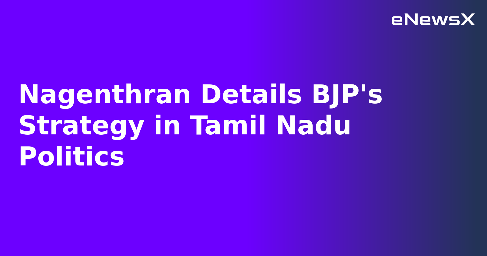 Nagenthran Details BJP's Strategy in Tamil Nadu Politics.webp