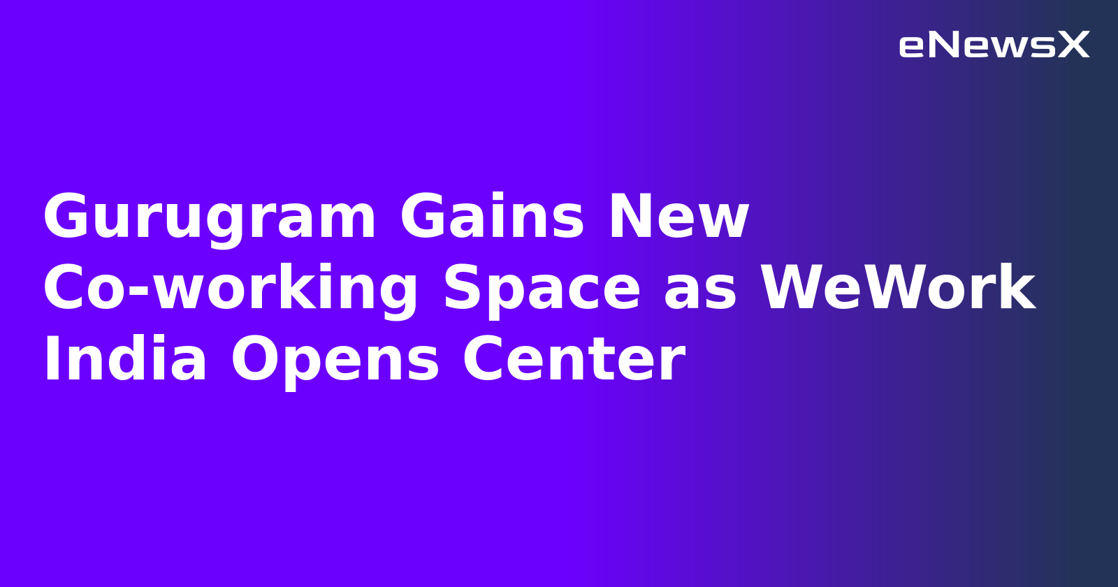 Gurugram Gains New Co-working Space as WeWork India Opens Center.webp Gurugram Gains New Co-working Space as WeWork India Opens Center.webp