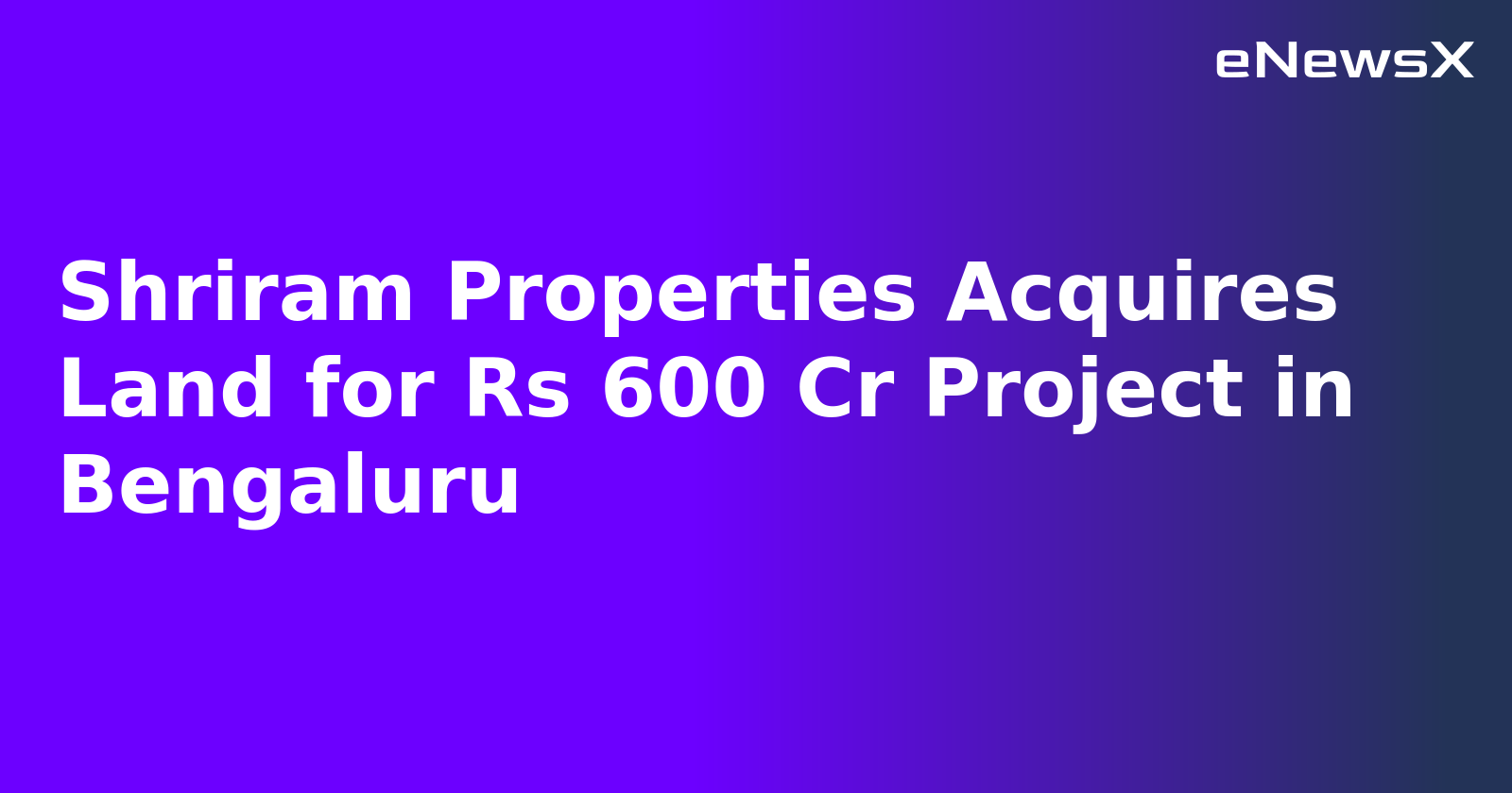 Shriram Properties Acquires Land for Rs 600 Cr Project in Bengaluru.webp