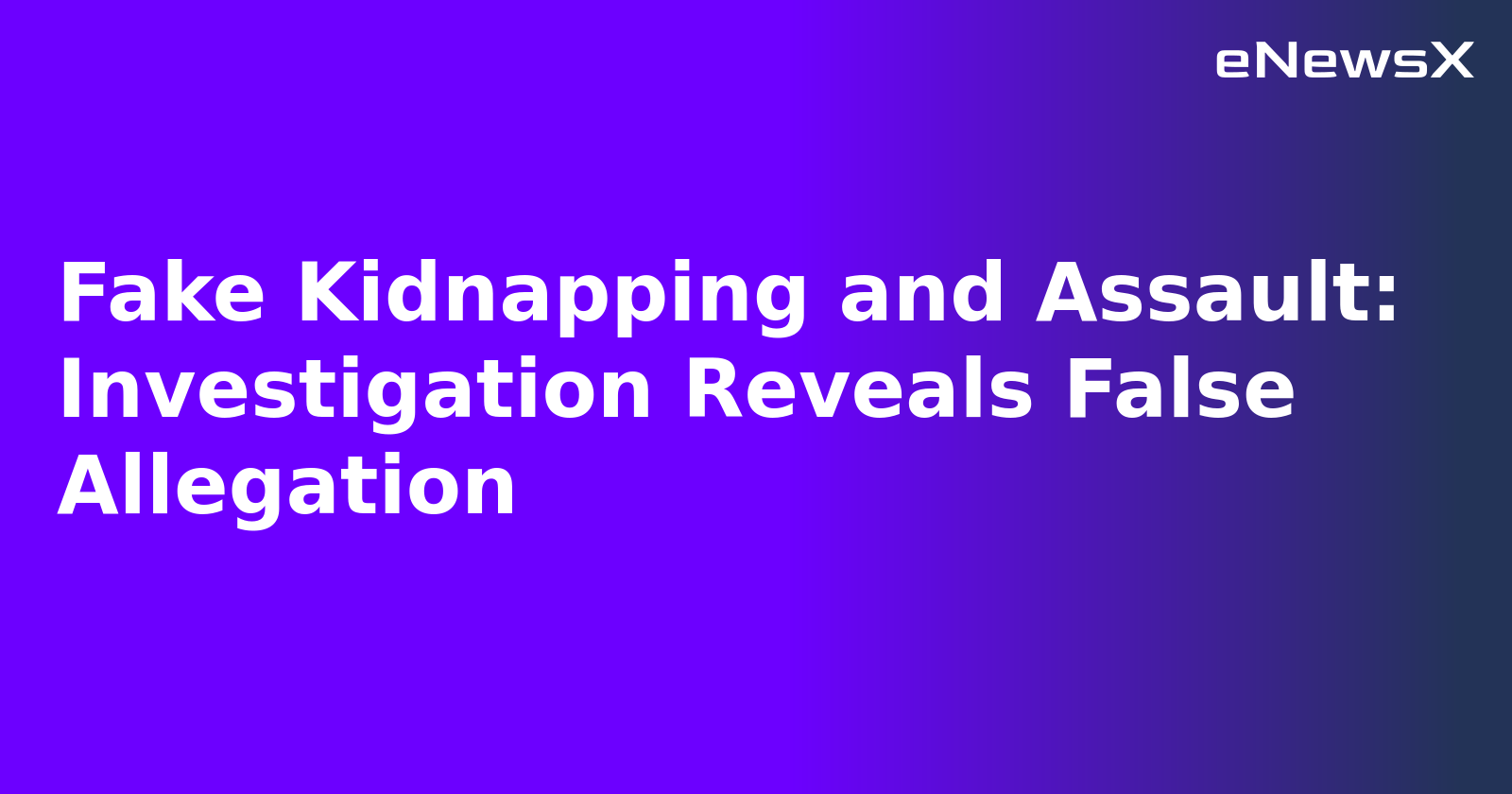 Fake Kidnapping and Assault: Investigation Reveals False Allegation.webp