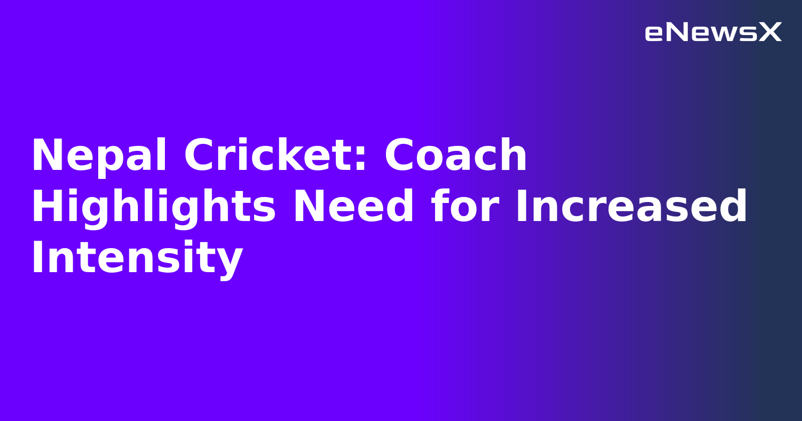 Nepal Cricket: Coach Highlights Need for Increased Intensity.webp Nepal Cricket: Coach Highlights Need for Increased Intensity.webp