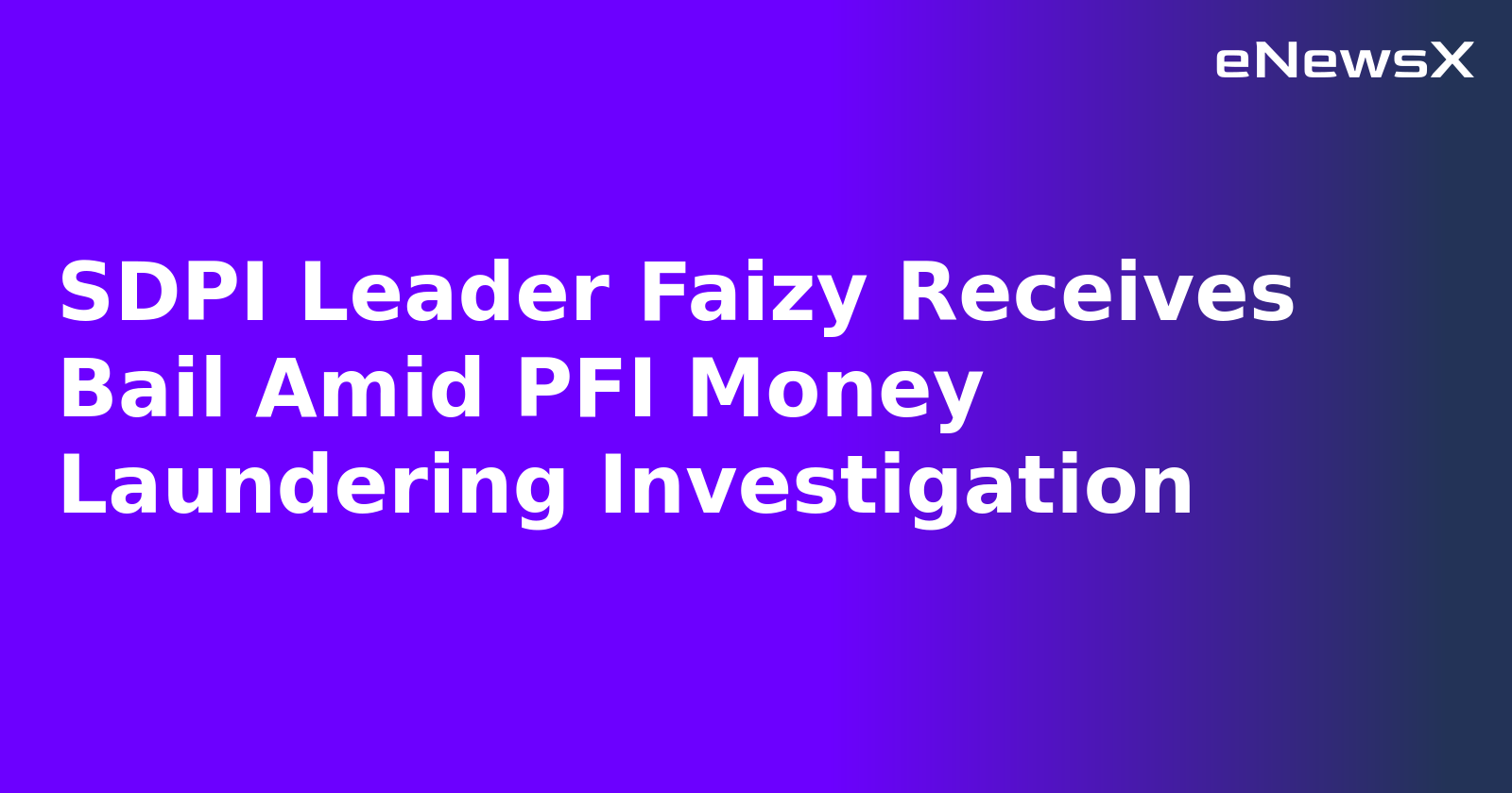 SDPI Leader Faizy Receives Bail Amid PFI Money Laundering Investigation.webp