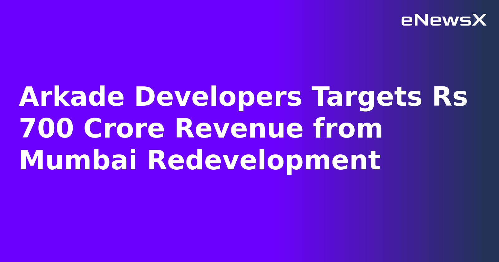 Arkade Developers Targets Rs 700 Crore Revenue from Mumbai Redevelopment.webp
