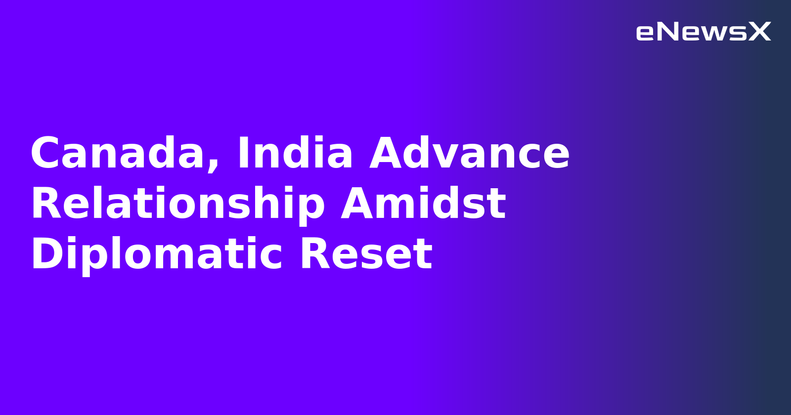 Canada, India Advance Relationship Amidst Diplomatic Reset.webp Canada, India Advance Relationship Amidst Diplomatic Reset.webp