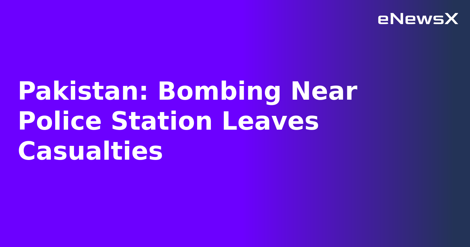 Pakistan: Bombing Near Police Station Leaves Casualties.webp