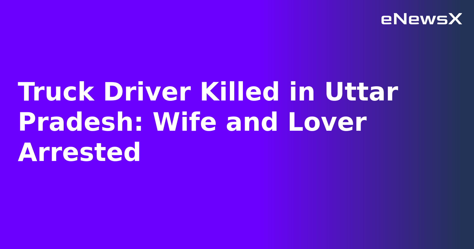 Truck Driver Killed in Uttar Pradesh: Wife and Lover Arrested.webp