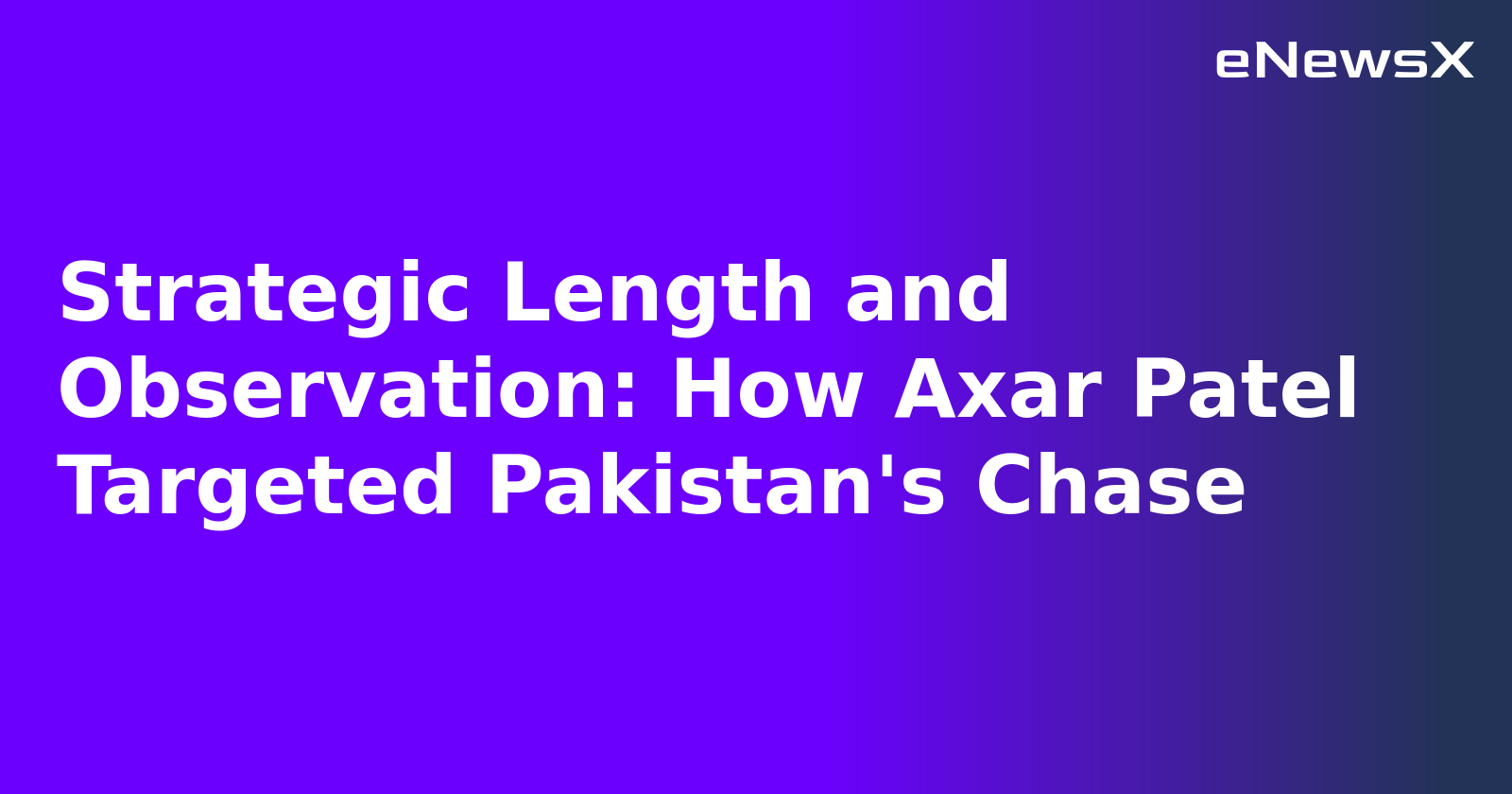 Strategic Length and Observation: How Axar Patel Targeted Pakistan's Chase.webp Strategic Length and Observation: How Axar Patel Targeted Pakistan's Chase.webp
