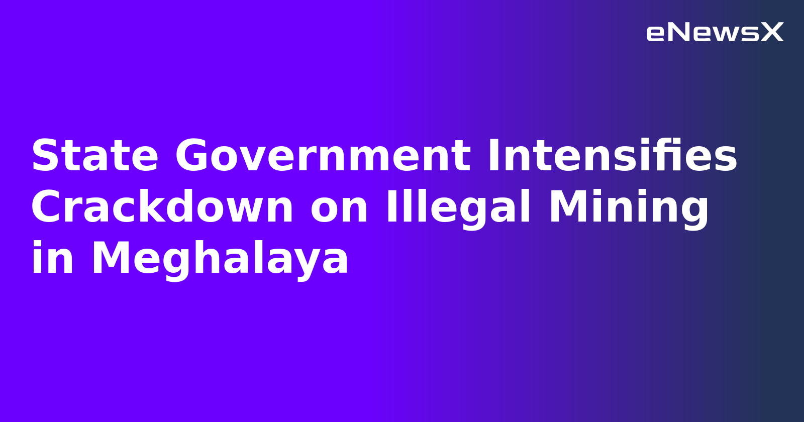 State Government Intensifies Crackdown on Illegal Mining in Meghalaya.webp