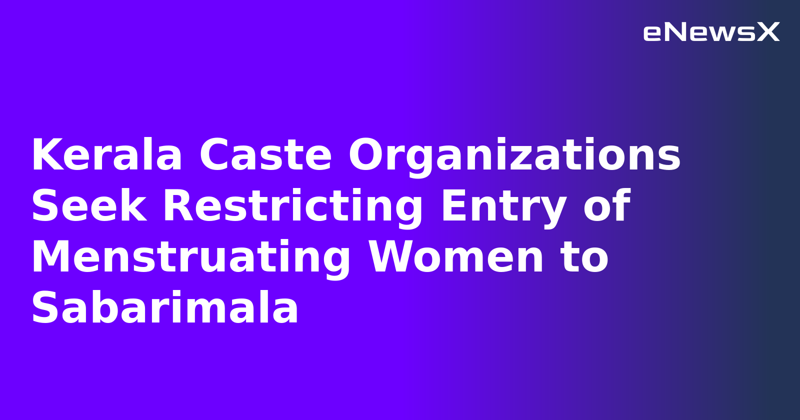 Kerala Caste Organizations Seek Restricting Entry of Menstruating Women to Sabarimala