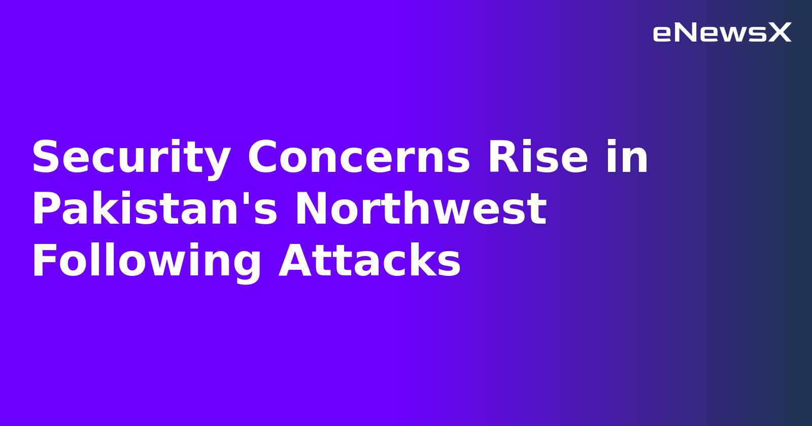 Security Concerns Rise in Pakistan's Northwest Following Attacks.webp