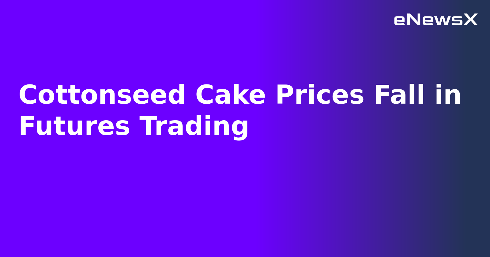 Cottonseed Cake Prices Fall in Futures Trading
