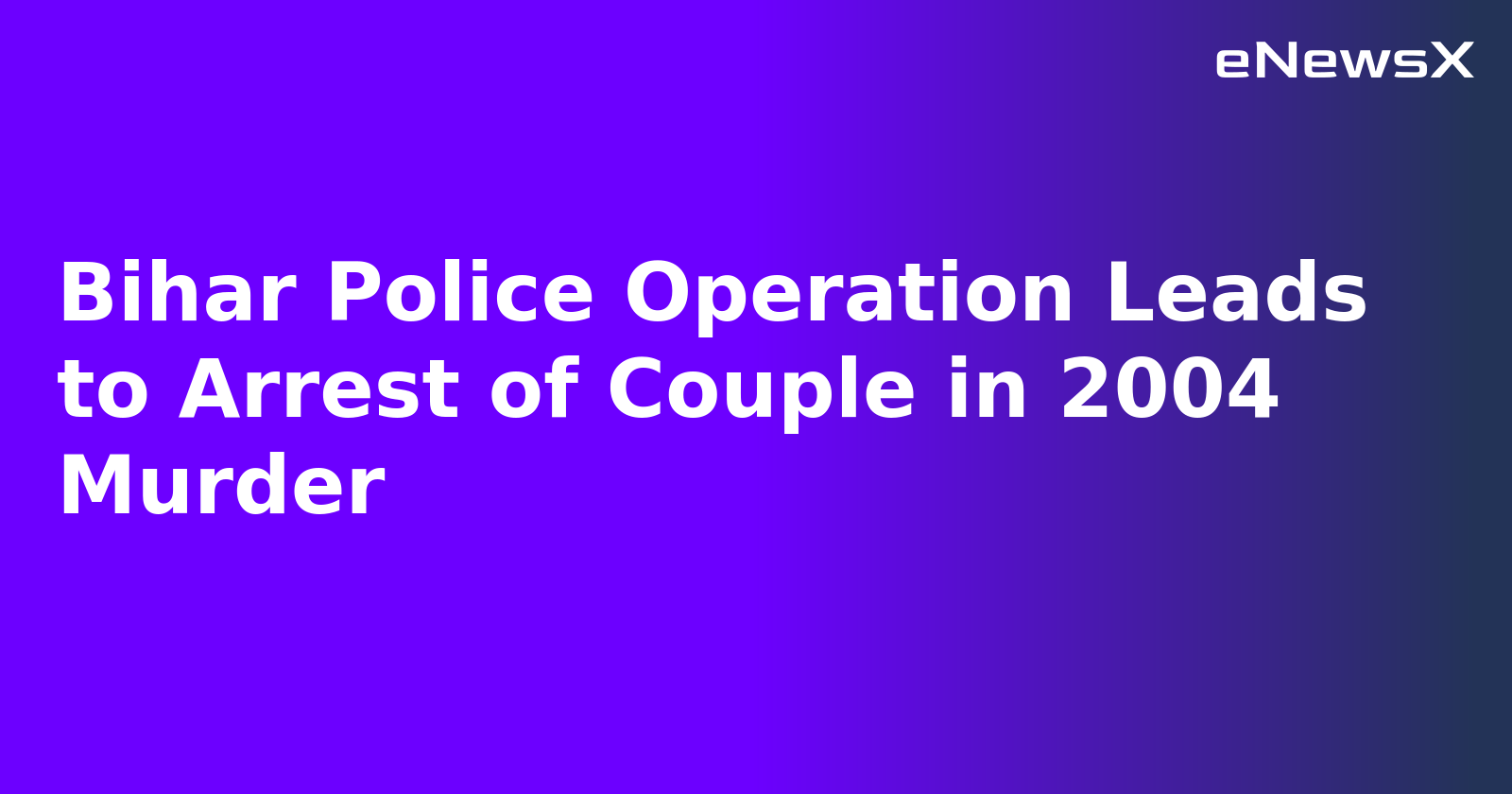 Bihar Police Operation Leads to Arrest of Couple in 2004 Murder.webp
