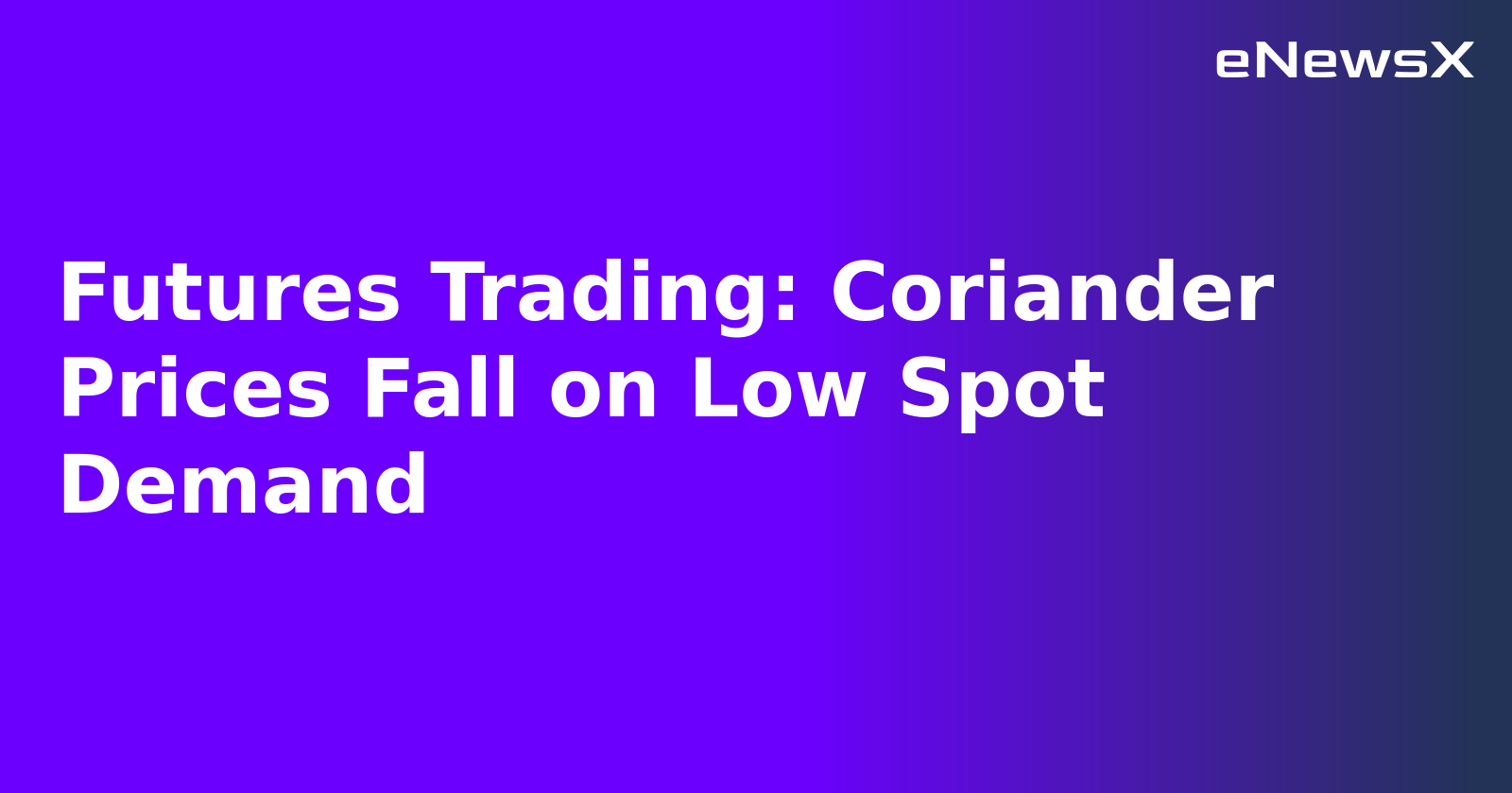 Futures Trading: Coriander Prices Fall on Low Spot Demand.webp