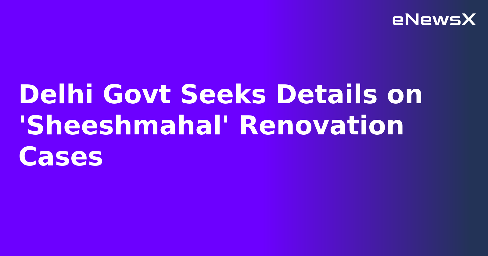 Delhi Govt Seeks Details on 'Sheeshmahal' Renovation Cases.webp
