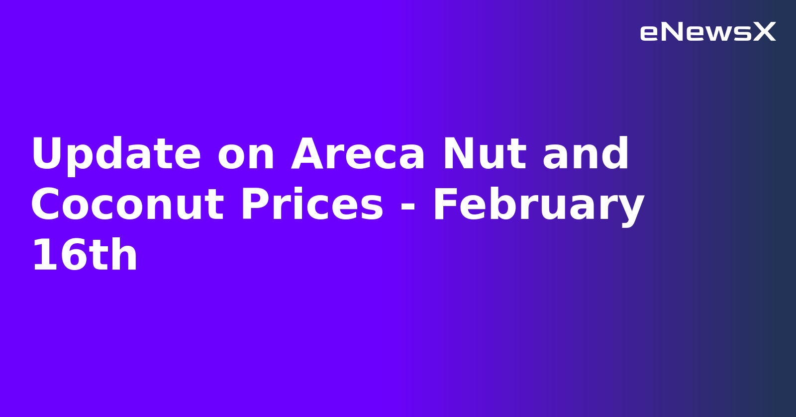 Update on Areca Nut and Coconut Prices - February 16th.webp