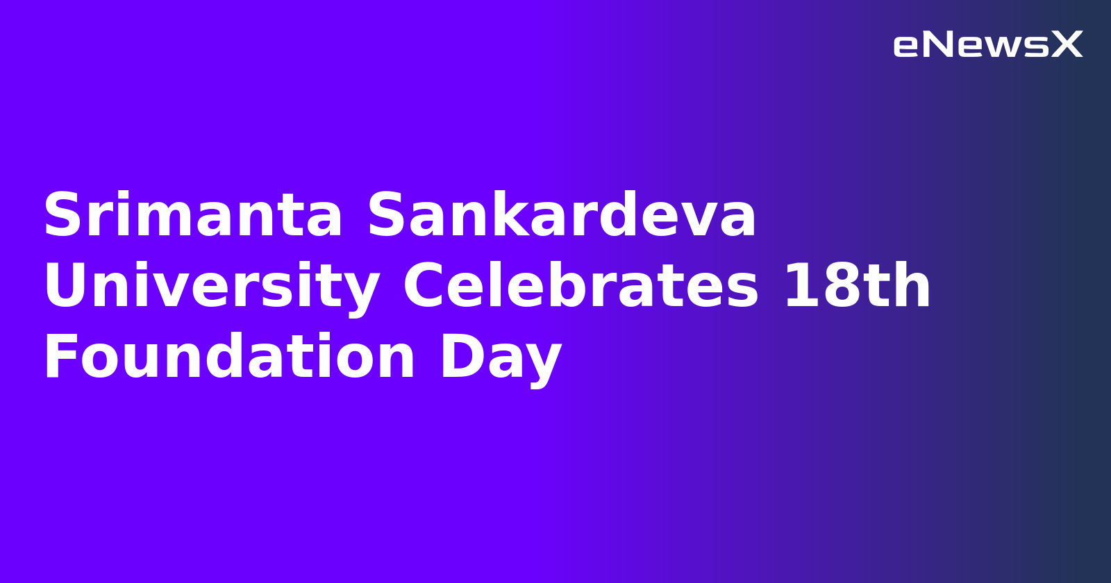 Srimanta Sankardeva University Celebrates 18th Foundation Day.webp