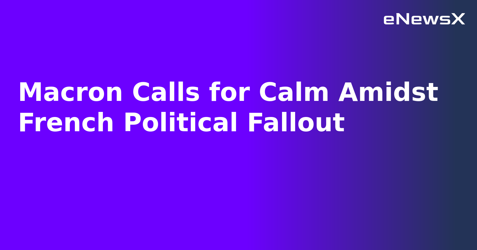 Macron Calls for Calm Amidst French Political Fallout.webp