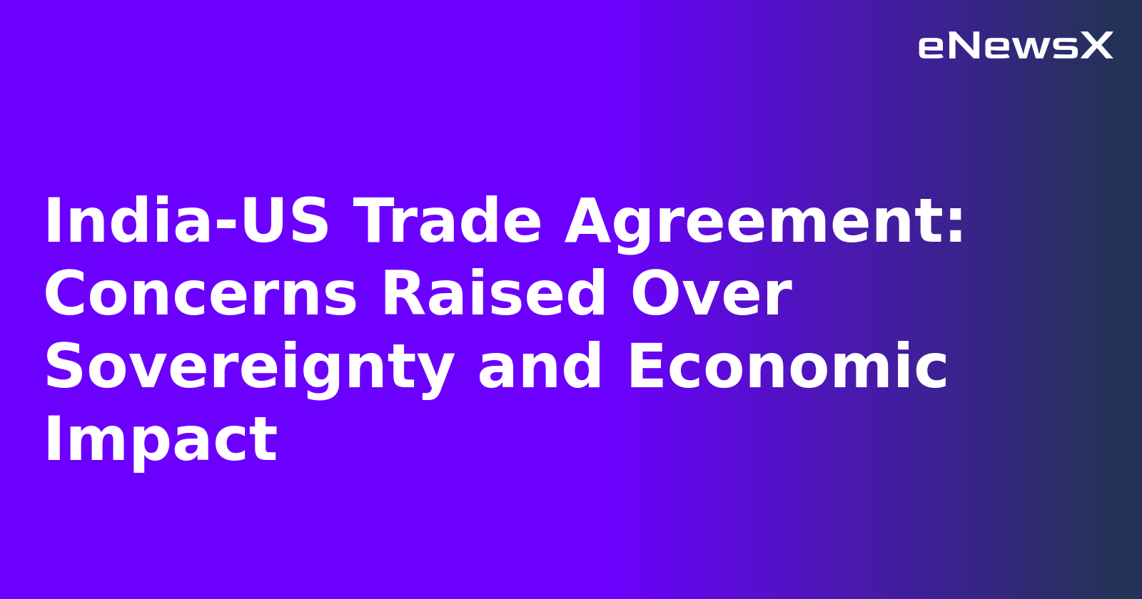 India-US Trade Agreement: Concerns Raised Over Sovereignty and Economic Impact