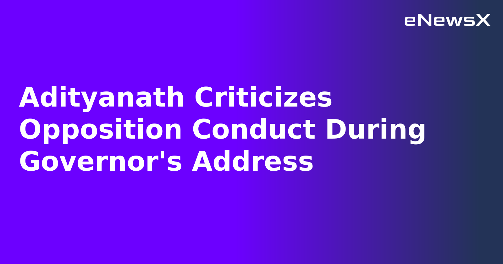 Adityanath Criticizes Opposition Conduct During Governor's Address