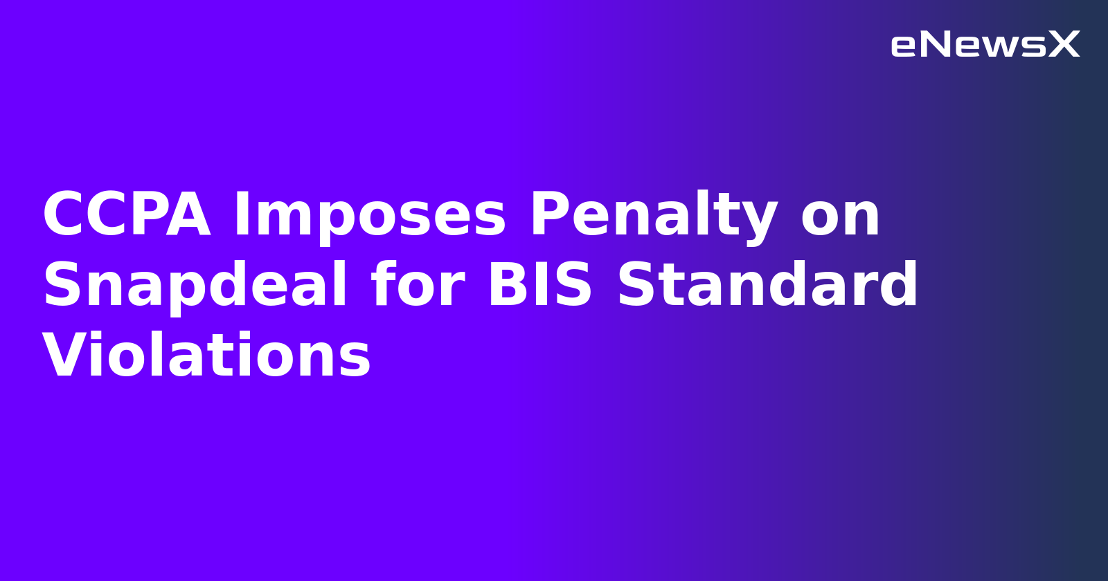 CCPA Imposes Penalty on Snapdeal for BIS Standard Violations