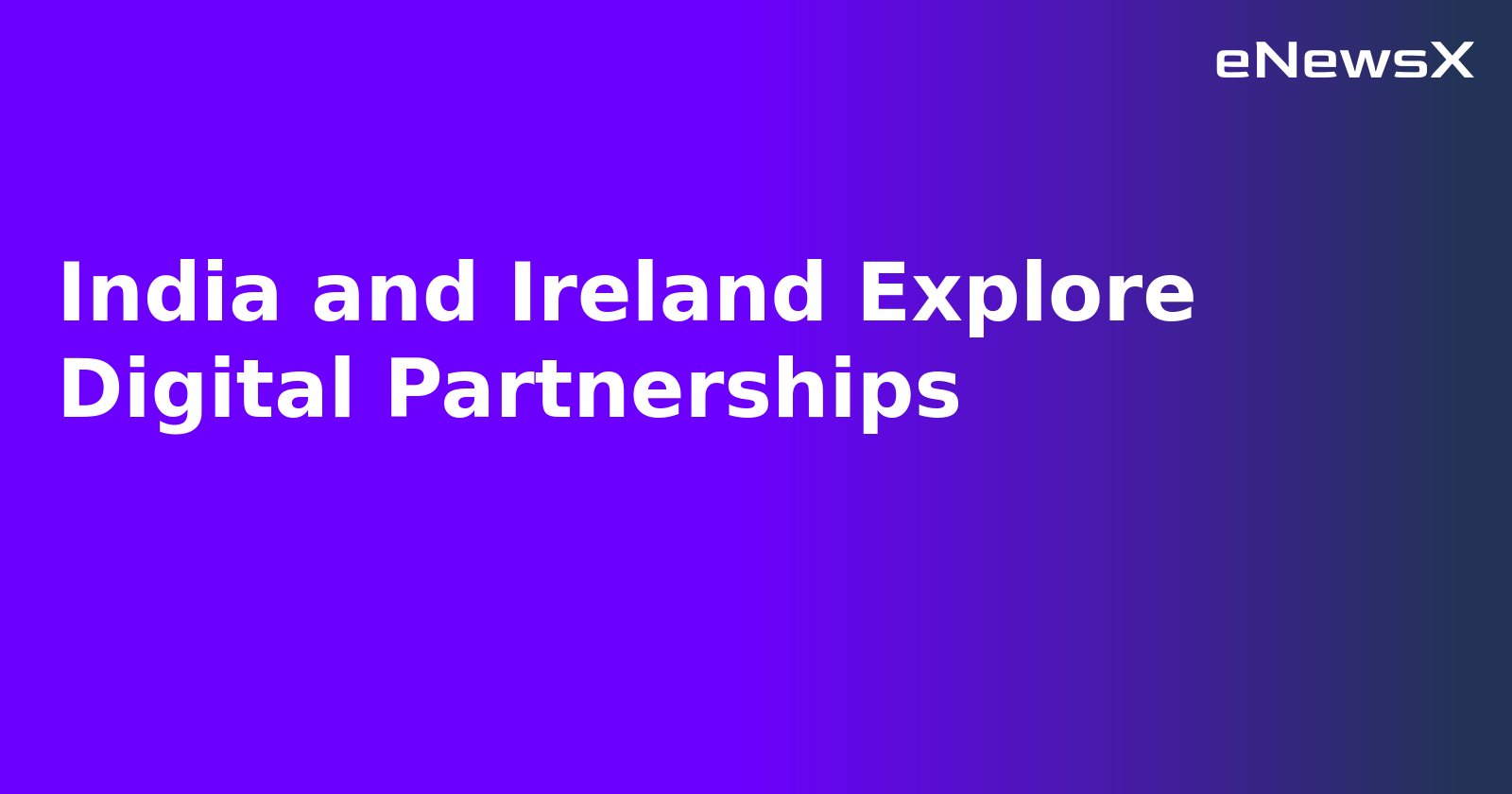 India and Ireland Explore Digital Partnerships.webp India and Ireland Explore Digital Partnerships.webp