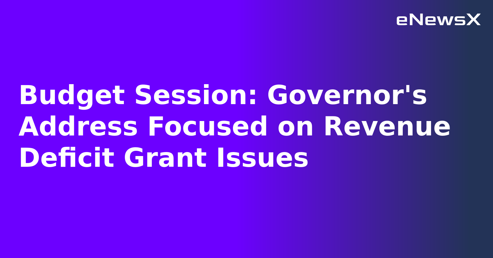 Budget Session: Governor's Address Focused on Revenue Deficit Grant Issues
