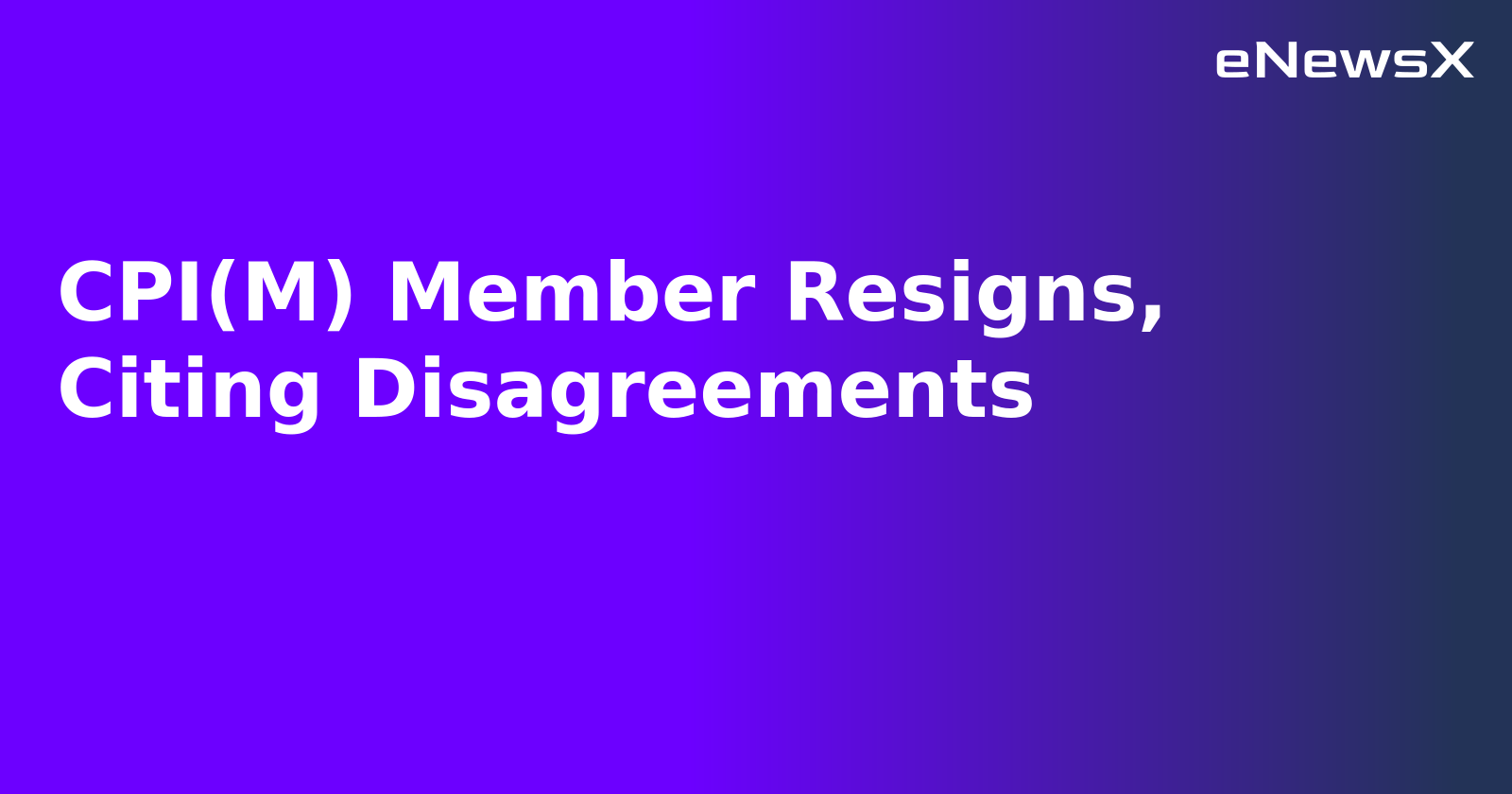 CPI(M) Member Resigns, Citing Disagreements