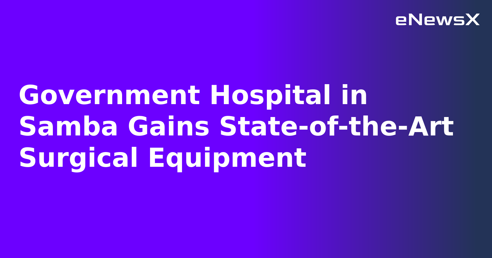 Government Hospital in Samba Gains State-of-the-Art Surgical Equipment.webp