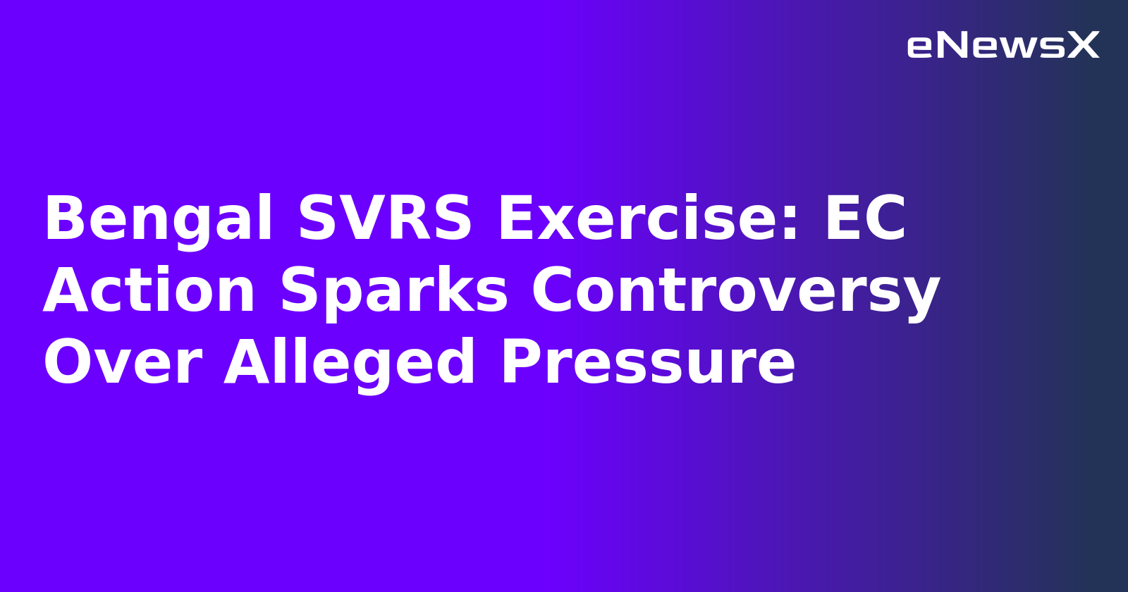 Bengal SVRS Exercise: EC Action Sparks Controversy Over Alleged Pressure.webp
