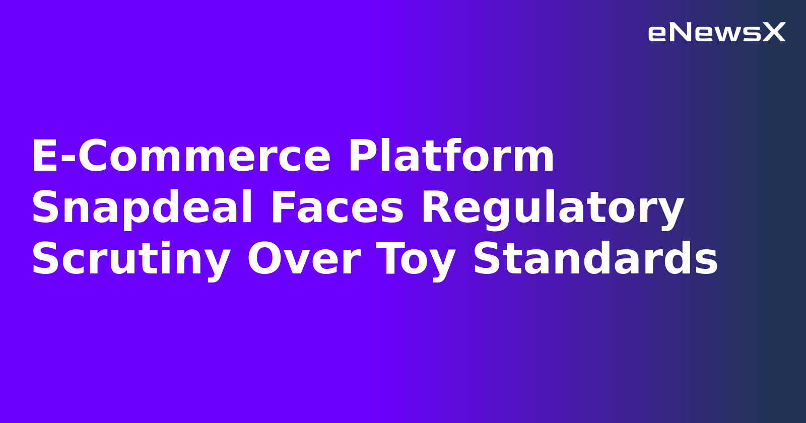 E-Commerce Platform Snapdeal Faces Regulatory Scrutiny Over Toy Standards.webp