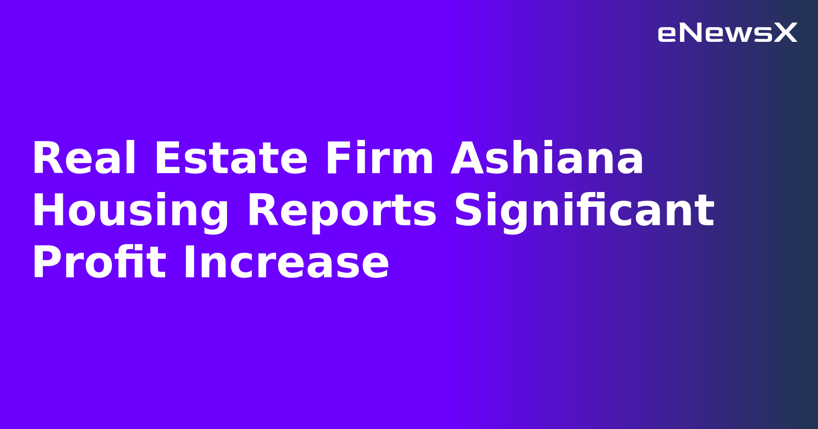 Real Estate Firm Ashiana Housing Reports Significant Profit Increase.webp