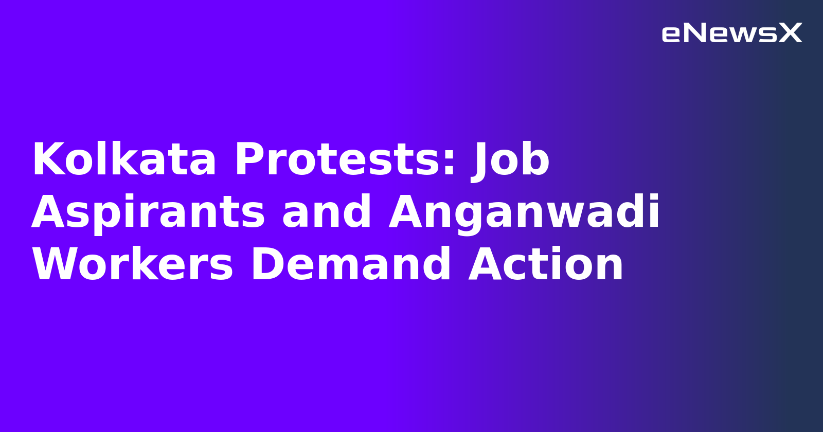 Kolkata Protests: Job Aspirants and Anganwadi Workers Demand Action.webp