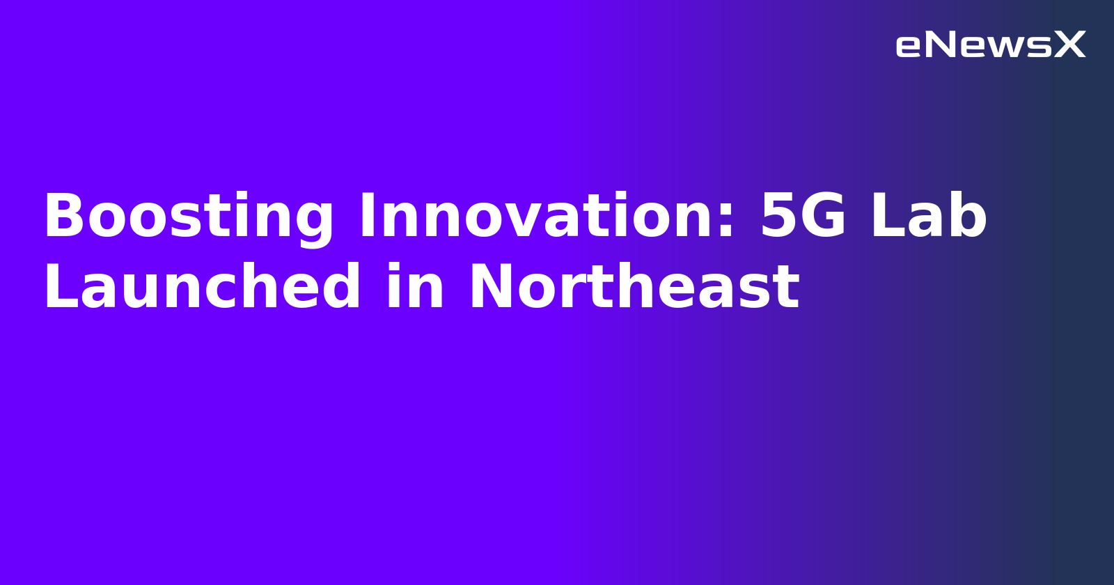 Boosting Innovation: 5G Lab Launched in Northeast.webp