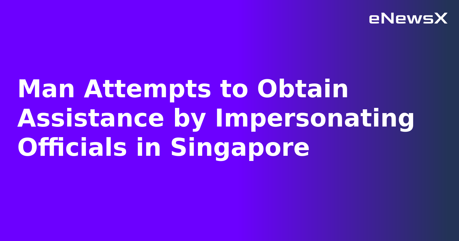 Man Attempts to Obtain Assistance by Impersonating Officials in Singapore.webp
