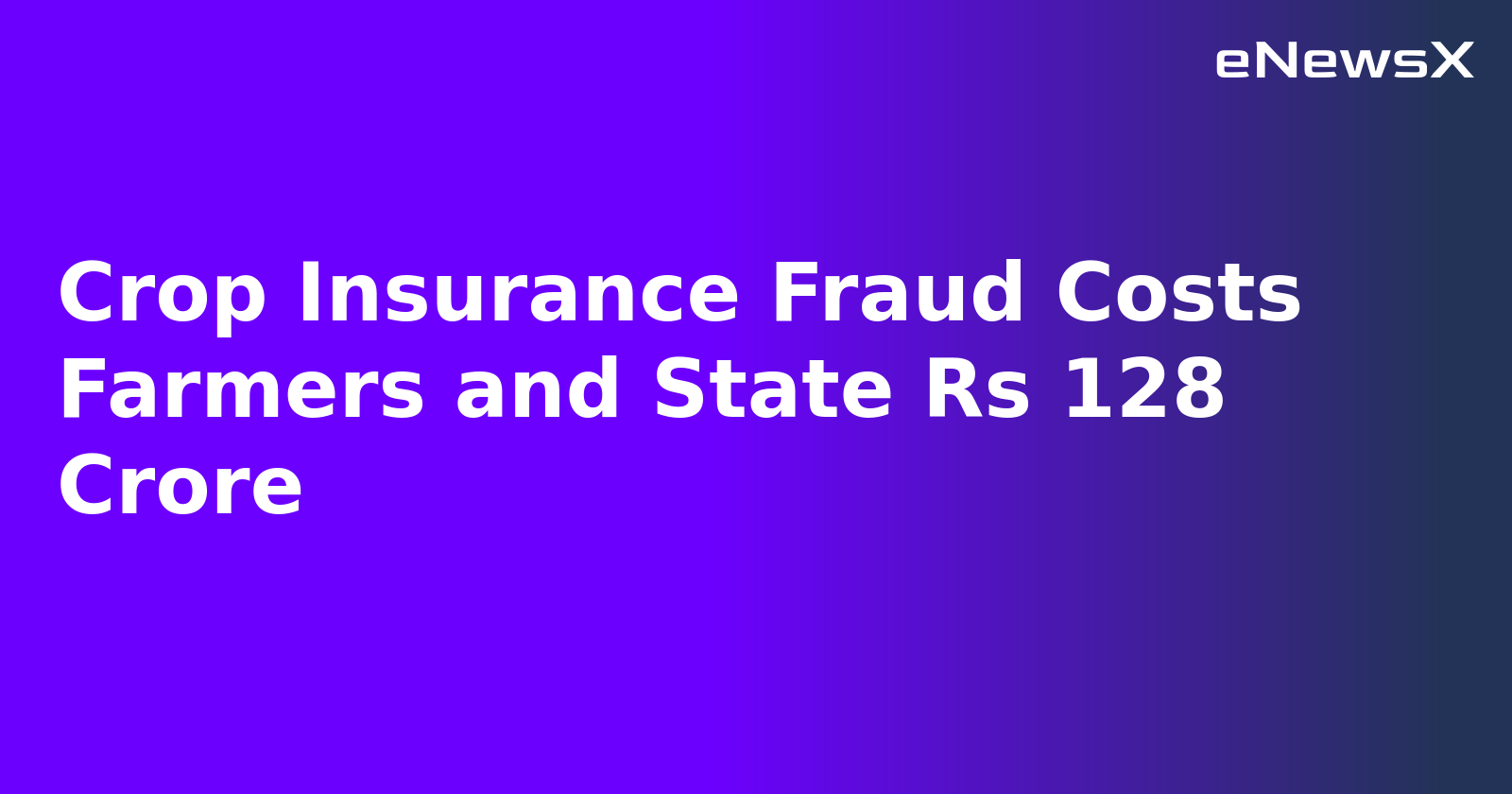 Crop Insurance Fraud Costs Farmers and State Rs 128 Crore.webp