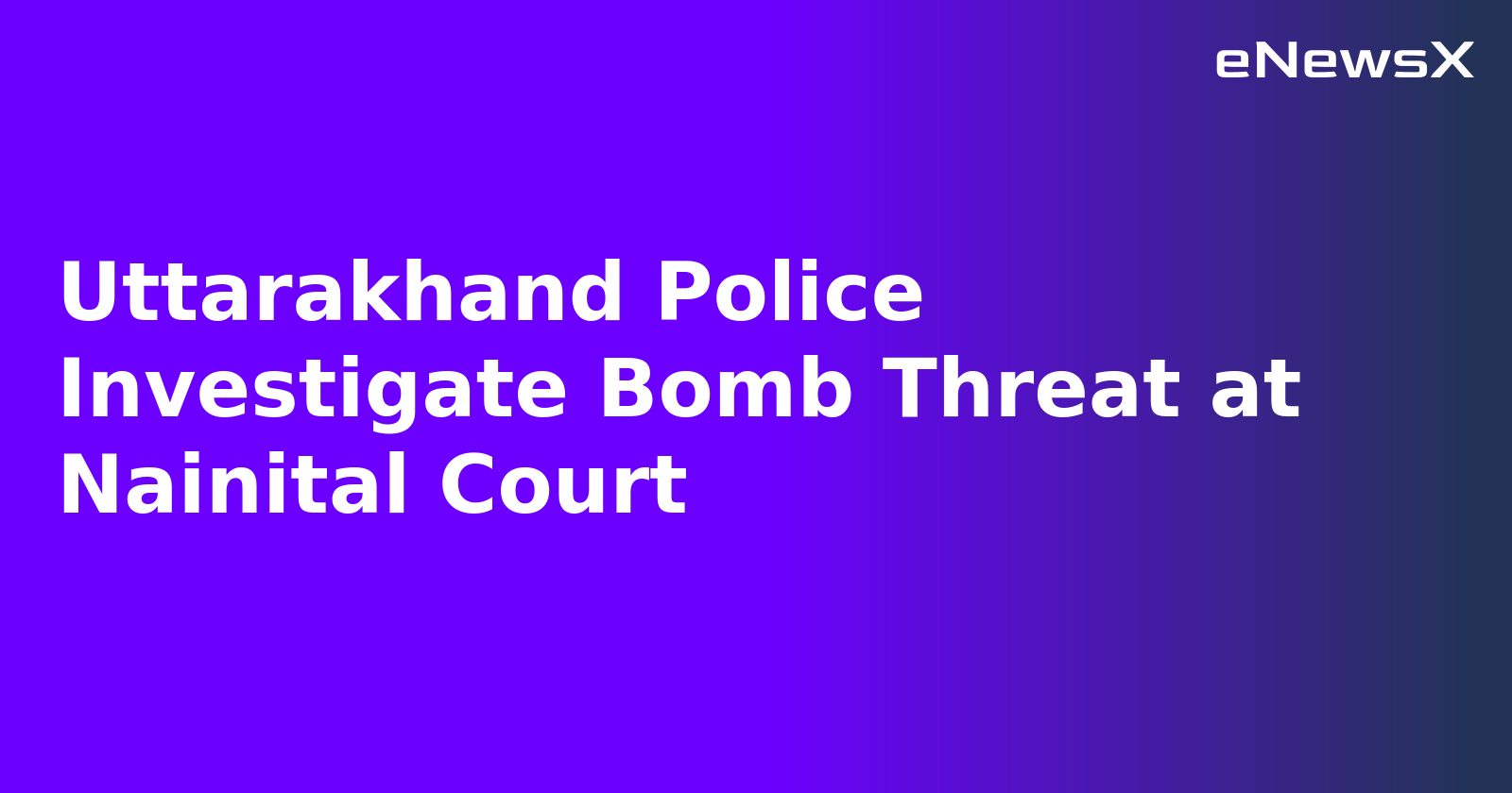 Uttarakhand Police Investigate Bomb Threat at Nainital Court.webp