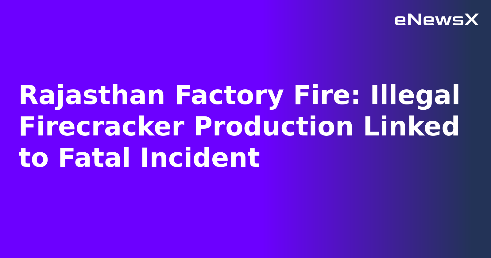Rajasthan Factory Fire: Illegal Firecracker Production Linked to Fatal Incident.webp