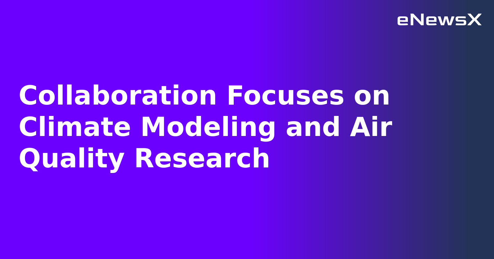 Collaboration Focuses on Climate Modeling and Air Quality Research.webp